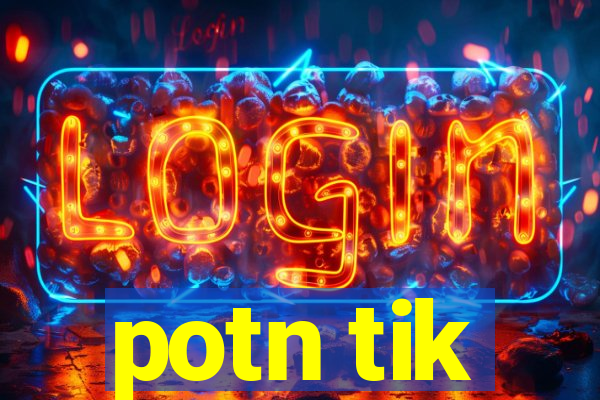 potn tik